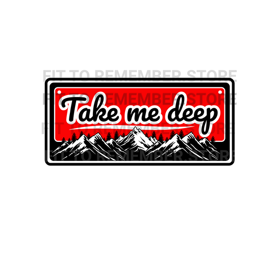 Take me deep DTF Design -Instant Download